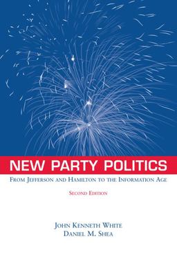 New Party Politics From Jefferson and Hamilton to the Information Age 2nd 9780534560232 Front Cover