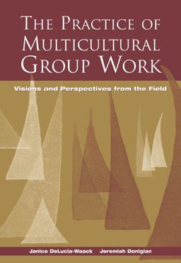 Practice of Multicultural Group Work Visions and Perspectives from the Field  9780534560386 Front Cover