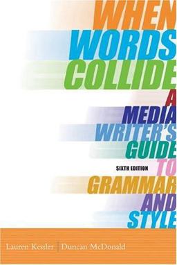 When Words Collide A Media Writer's Guide to Grammar and Style 6th 9780534562069 Front Cover