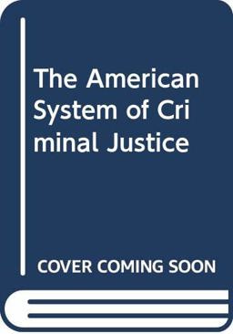 The American System of Criminal Justice