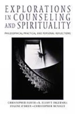 Explorations in Counseling and Spirituality Philosophical, Practical, and Personal Reflections  9780534575823 Front Cover