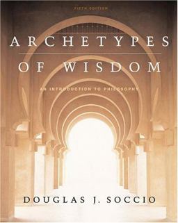 Archetypes of Wisdom An Introduction to Philosophy 5th 9780534605438 Front Cover