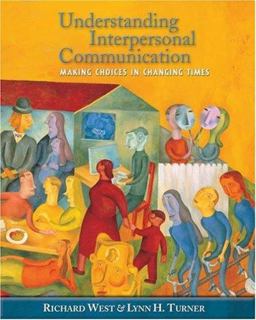 Understanding Interpersonal Communication Making Choices in Changing Times  9780534605889 Front Cover