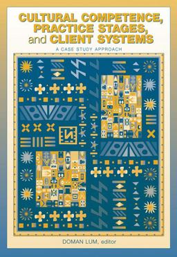 Cultural Competence, Practice Stages, and Client Systems A Case Study Approach  9780534631987 Front Cover