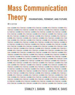 Mass Communication Theory Foundations, Ferment, and Future 4th 9780534637972 Front Cover