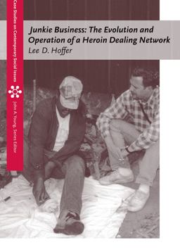 Junkie Business The Evolution and Operation of a Heroin Dealing Network  9780534644956 Front Cover