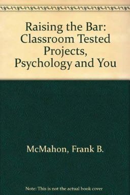 Raising the Bar, Classroom Tested Projects, Psychology and You