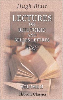 Lectures on Rhetoric and Belles Lettres