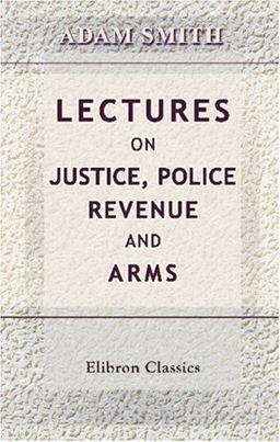Lectures on Justice, Police, Revenue and Arms