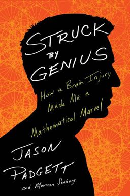 Struck by Genius How a Brain Injury Made Me a Mathematical Marvel  9780544045606 Front Cover