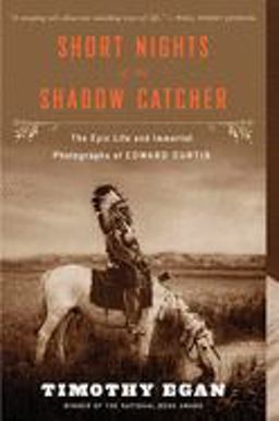 Short Nights of the Shadow Catcher The Epic Life and Immortal Photographs of Edward Curtis  9780544102767 Front Cover