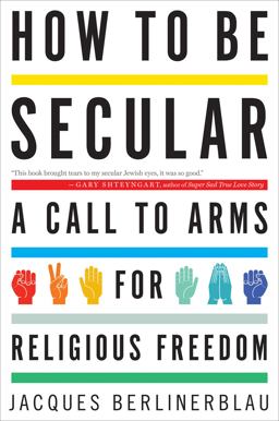 How to Be Secular A Call to Arms for Religious Freedom  9780544105164 Front Cover