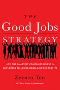 Good Jobs Strategy How the Smartest Companies Invest in Employees to Lower Costs and Boost Profits  9780544114449 Front Cover