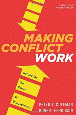 Making Conflict Work Navigating Disagreement up and Down Your Organization  9780544148390 Front Cover