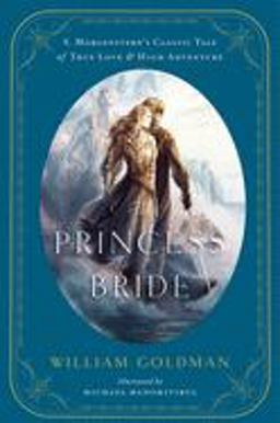 Princess Bride An Illustrated Edition of S. Morgenstern's Classic Tale of True Love and High Adventure  9780544173767 Front Cover