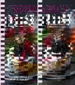 Seriously Delish 150 Recipes for People Who Totally Love Food  9780544176492 Front Cover