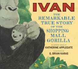Ivan: the Remarkable True Story of the Shopping Mall Gorilla  9780544252301 Front Cover