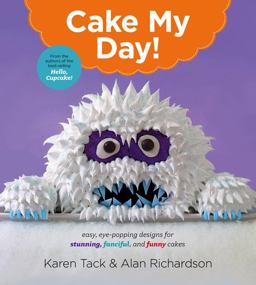 Cake My Day! Easy, Eye-Popping Designs for Stunning, Fanciful, and Funny Cakes  9780544263697 Front Cover
