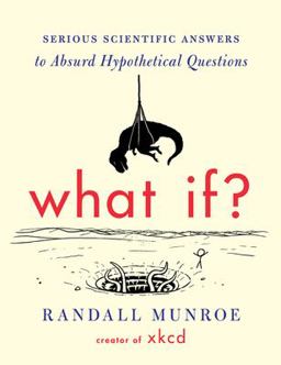 What If? Serious Scientific Answers to Absurd Hypothetical Questions  9780544272996 Front Cover