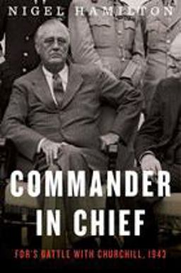 Commander in Chief: Fdr's Battle With Churchill, 1943  9780544279117 Front Cover
