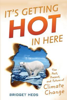 It's Getting Hot in Here The Past, Present, and Future of Climate Change  9780544303478 Front Cover