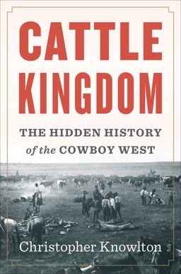 Cattle Kingdom The Hidden History of the Cowboy West  9780544369962 Front Cover