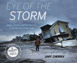 Eye of the Storm NASA, Drones, and the Race to Crack the Hurricane Code  9780544411654 Front Cover