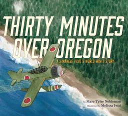 Thirty Minutes over Oregon A Japanese Pilot's World War II Story  9780544430761 Front Cover