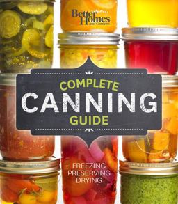 Better Homes and Gardens Complete Canning Guide Freezing, Preserving, Drying  9780544454330 Front Cover