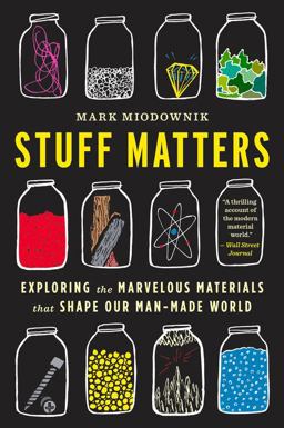 Stuff Matters Exploring the Marvelous Materials That Shape Our Man-Made World  9780544483941 Front Cover