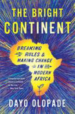 Bright Continent Breaking Rules and Making Change in Modern Africa  9780544483996 Front Cover