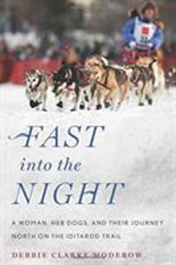 Fast into the Night A Woman, Her Dogs, and Their Journey North on the Iditarod Trail  9780544484122 Front Cover
