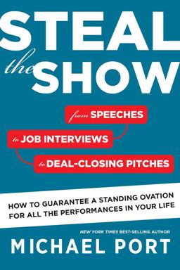 Steal the Show From Speeches to Job Interviews to Deal-Closing Pitches, How to Guarantee a Standing Ovation for All the Performances in Your Life  9780544555181 Front Cover