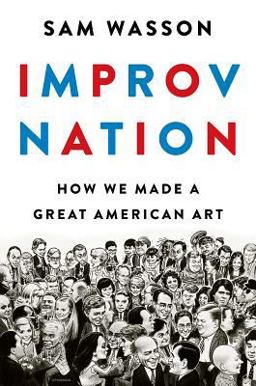 Improv Nation How We Made a Great American Art  9780544557208 Front Cover