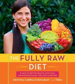Fully Raw Diet 21 Days to Better Health, with Meal and Exercise Plans, Tips, and 75 Recipes  9780544559110 Front Cover