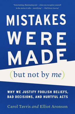 Mistakes Were Made (but Not by Me) Why We Justify Foolish Beliefs, Bad Decisions, and Hurtful Acts  9780544574786 Front Cover