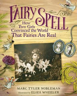 Fairy Spell How Two Girls Convinced the World That Fairies Are Real  9780544699489 Front Cover
