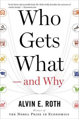 Who Gets What -- and Why The New Economics of Matchmaking and Market Design  9780544705289 Front Cover