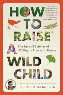 How to Raise a Wild Child The Art and Science of Falling in Love with Nature  9780544705296 Front Cover