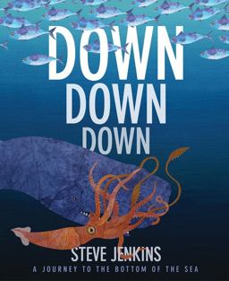 Down, down, down: a Journey to the Bottom of the Sea  9780544709515 Front Cover