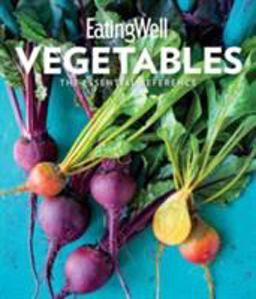 EatingWell Vegetables The Essential Reference  9780544715288 Front Cover