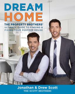 Dream Home The Property Brothers' Ultimate Guide to Finding and Fixing Your Perfect House  9780544715677 Front Cover