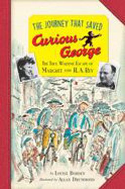 Journey That Saved Curious George Young Readers Edition The True Wartime Escape of Margret and H. A. Rey  9780544800335 Front Cover