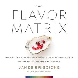 Flavor Matrix The Art and Science of Pairing Common Ingredients to Create Extraordinary Dishes  9780544809963 Front Cover