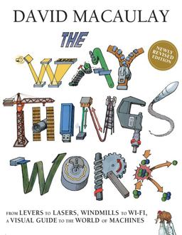 Way Things Work: Newly Revised Edition The Newly Revised Edition-From Levers to Lasers, Windmills to Wi-fi, a Visual Guide to the World of Machines  9780544824386 Front Cover