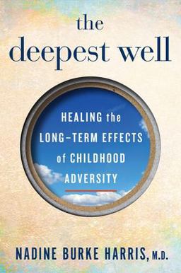Deepest Well Healing the Long-Term Effects of Childhood Adversity  9780544828704 Front Cover
