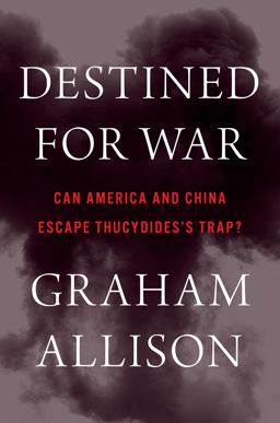 Destined for War Can America and China Escape Thucydide's Trap?  9780544935273 Front Cover
