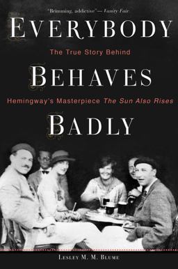 Everybody Behaves Badly The True Story Behind Hemingway's Masterpiece the Sun Also Rises  9780544944435 Front Cover