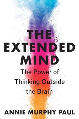 Extended Mind The Power of Thinking Outside the Brain  9780544947665 Front Cover