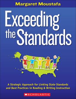 Exceeding the Standards A Strategic Approach for Linking State Standards and Best Practices in Reading and Writing Instruction  9780545031783 Front Cover